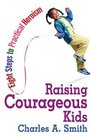 Raising Courageous Kids Eight Steps to Practical Heroism