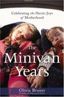 The Minivan Years Celebrating the Hectic Joys of Motherhood
