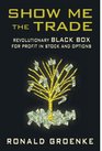 Show Me The Trade Revolutionary BLACK BOX for Profit in Stock and Options