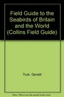 Field Guide to the Seabirds of Britain and the World