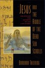 Jesus  the Riddle of the Dead Sea Scrolls Unlocking th Secrets of His Life Story