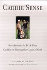 Caddie Sense  Revelations of a PGA Tour Caddie on Playing the Game of Golf