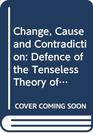 Change Cause and Contradiction Defence of the Tenseless Theory of Time