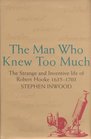 Man Who Knew Too Much The Strange  Inventive Life of Robert Hooke 16351703