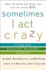 Sometimes I Act Crazy  Living with Borderline Personality Disorder