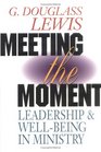Meeting the Moment Leadership and WellBeing in Ministry