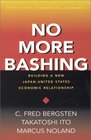 No More Bashing Building a New JapanUnited States Economic Relationship