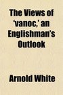 The Views of 'vanoc' an Englishman's Outlook