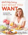 What's Gaby Cooking Eat What You Want 125 Recipes for Real Life