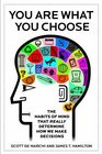 You Are What You Choose The Habits of Mind that Really Determine How We Make Decisions