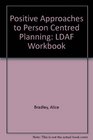 Positive Approaches to Person Centred Planning LDAF Workbook