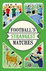 Football's Strangest Matches Extraordinary but True Stories from Over a Century of Football