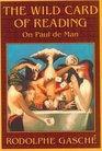 The Wild Card of Reading  On Paul de Man