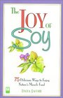 The Joy of Soy  75 Delicious Ways to Enjoy Nature's Miracle Food
