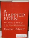 A Happier Eden The Politics of Marriage in the Stuart Epithalamium