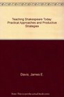 Teaching Shakespeare Today Practical Approaches and Productive Strategies