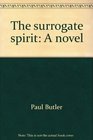 The surrogate spirit A novel