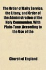 The Order of Daily Service the Litany and Order of the Administration of the Holy Communion With PlainTune According to the Use of the