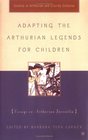 Adapting the Arthurian Legends for Children Essays on Arthurian Juvenilia