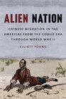 Alien Nation Chinese Migration in the Americas from the Coolie Era Through World War II