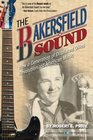 The Bakersfield Sound How a Generation of Displaced Okies Revolutionized American Music