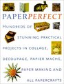 Perfect Paper Hundreds of Stunning Practical Projects in Collage Decoupage PapierMache PaperMaking and all Papercrafts