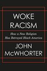 Woke Racism How a New Religion has Betrayed Black America