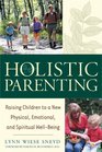 Holistic Parenting Raising Children to a New Physical Emotional and Spiritual WellBeing
