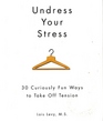 Undress Your Stress: 30 Curiously Fun Ways to Take Off Tension
