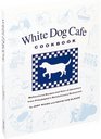 White Dog Cafe Cookbook Multicultural Recipes and Tales of Adventure from Philadelphia's Revolutionary Restaurant