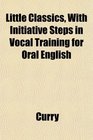 Little Classics With Initiative Steps in Vocal Training for Oral English
