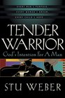 Tender Warrior  God's Intention For A Man