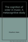 The cognition of order in music A metacognitive study