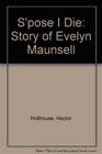 S'pose I Die Story of Evelyn Maunsell