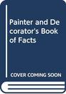 Painter and Decorator's Book of Facts