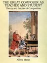 The Great Composer As Teacher and Student Theory and Practice of Composition