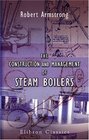 The Construction and Management of Steam Boilers With an Appendix by Robert Mallet