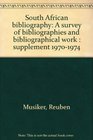 South African bibliography A survey of bibliographies and bibliographical work  supplement 19701974