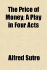 The Price of Money A Play in Four Acts