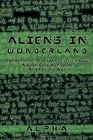 ALIENS IN WONDERLAND Everything You Wanted to Know About God but Were Afraid to Ask