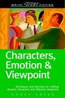 Characters Emotion  and Viewpoint  Techniques and Exercises for Crafting Dynamic Characters and Effective Viewpoints