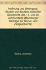 Hoffnung und Untergang Studien zur deutschjudischen Geschichte des 19 und 20 Jahrhunderts