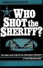 Who Shot the Sheriff The Rise and Fall of the Television Western