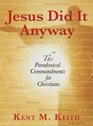 Jesus Did It Anyway The Paradoxical Commandments for Christians