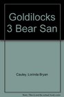 Goldilocks 3 Bear San