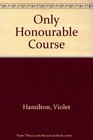 Only Honourable Course