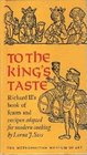 To the King's Taste Richard II's Book of Feasts and Recipes Adapted for Modern Cooking