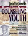 Josh McDowell's Handbook on Counseling Youth A Comprehensive Guide for Equipping Youth Workers Pastors Teachers and Parents
