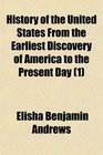 History of the United States From the Earliest Discovery of America to the Present Day