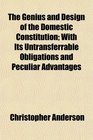 The Genius and Design of the Domestic Constitution With Its Untransferrable Obligations and Peculiar Advantages